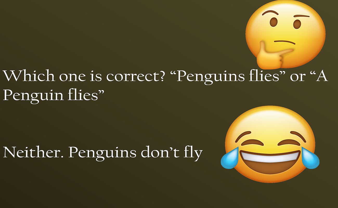 Which one is correct Penguins flies or A Penguin fliesNeither. Penguins dont fly